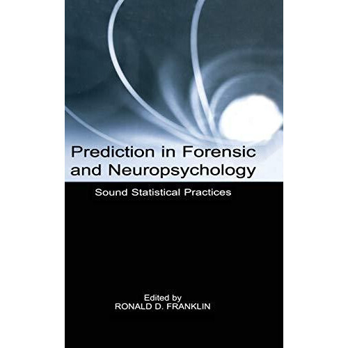 Prediction in Forensic and Neuropsychology Sound Statistical Practices