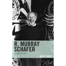R. Murray Schafer A Creative Life by L. Brett Scott Hardcover Book