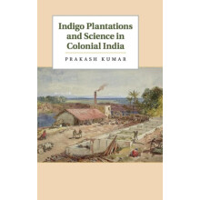 Indigo Plantations and Science in Colonial India by Prakash Kumar Hard