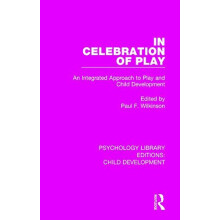 In Celebration of Play An Integrated Approach to Play and Child Develo