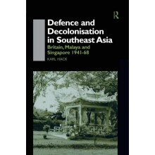 Defence and Decolonisation in SouthEast Asia Britain Malaya and Singap