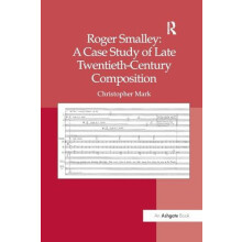 Roger Smalley A Case Study of Late TwentiethCentury Composition by Chr