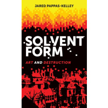 Solvent form Art and destruction by Jared PappasKelley Hardcover Book