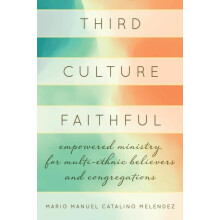 Third Culture Faithful Empowered Ministry for MultiEthnic Believers an