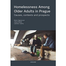 Homelessness among Older Adults in Prague Causes Contexts and Prospect