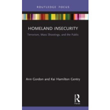 Homeland Insecurity Terrorism Mass Shootings and the Public by Ann Gor