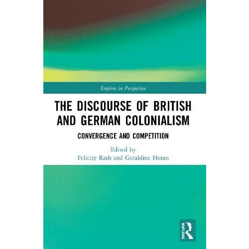 The Discourse of British and German Colonialism Convergence and Compet