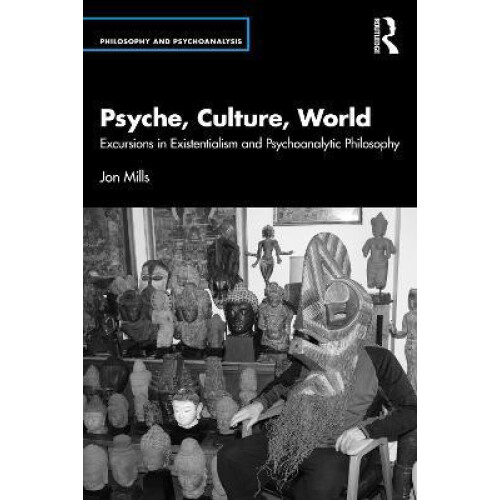 Psyche Culture World Excursions in Existentialism and Psychoanalytic P