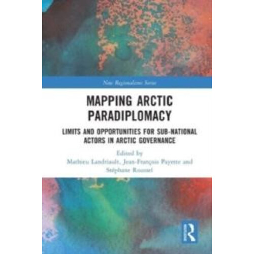 Mapping Arctic Paradiplomacy Limits and Opportunities for SubNational