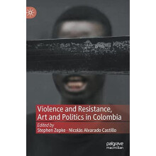 Violence and Resistance Art and Politics in Colombia Hardcover Book