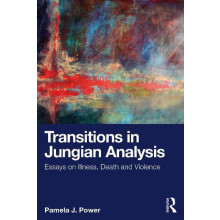 Transitions in Jungian Analysis Essays on Illness Death and Violence b