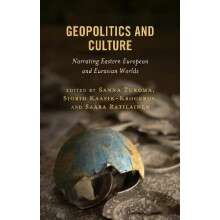 Geopolitics and Culture Narrating Eastern European and Eurasian Worlds