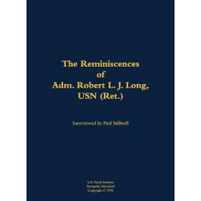 The Reminiscences of Adm. Robert L. J. Long USN Ret. 19202002 Hardcove