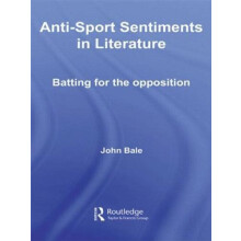 AntiSport Sentiments in Literature by Bale John Keele University UK an