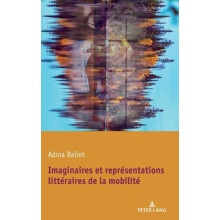 Imaginaires et reprsentations littraires de la mobilit by Adina Balint