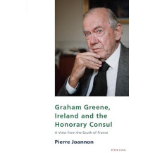 Graham Greene Ireland and the Honorary Consul A View from the South of