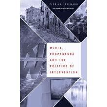 Media Propaganda and the Politics of Intervention by Florian Zollmann