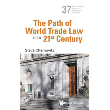 PATH OF WORLD TRADE LAW IN THE 21ST CENTURY THE by CHARNOVITZ STEVE Ha