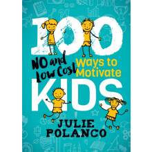 100 Ways to Motivate Kids No and Low Cost by Julie Polanco Paperback B
