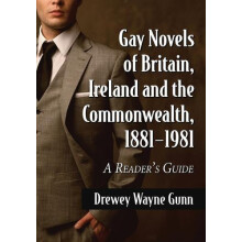 Gay Novels of Britain Ireland and the Commonwealth 18811981 A Readers