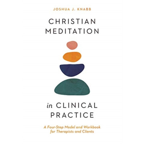 Christian Meditation in Clinical Practice A FourStep Model and Workboo