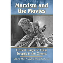 Marxism and the Movies Critical Essays on Class Struggle in the Cinema