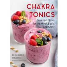 Chakra Tonics Essential Elixirs for the Mind Body and Spirit Energy He