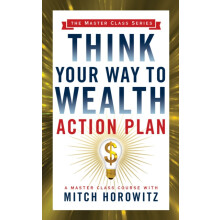 Think Your Way to Wealth Action Plan Master Class Series by Mitch Horo