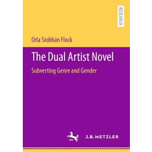 The Dual Artist Novel Subverting Genre and Gender by Orla Siobhn Flock