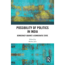 Possibility of Politics in India Democracy Against a Democratic State