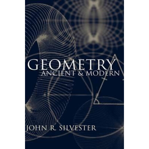 Geometry Ancient and Modern by John R. Silvester Paperback Book
