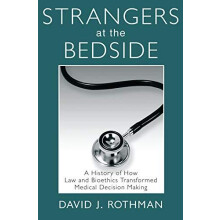 Strangers at the Bedside A History of How Law and Bioethics Transforme