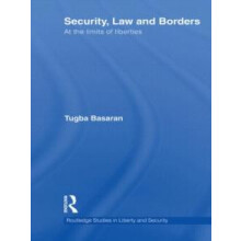 Security Law and Borders At the Limits of Liberties by Tugba Basaran H