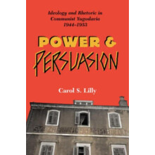 Power And Persuasion Ideology And Rhetoric In Communist Yugoslavia 194