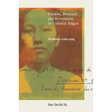 Passion Betrayal and Revolution in Colonial Saigon by HueTam Ho Tai Ha