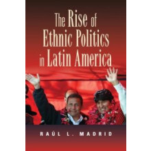 The Rise of Ethnic Politics in Latin America by Ral L. Madrid Paperbac