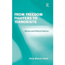 From Freedom Fighters to Terrorists Women and Political Violence by Pa
