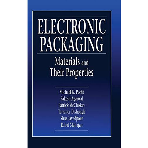 Electronic Packaging Materials and Their Properties by Michael Pecht H