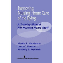 Improving Nursing Home Care of the Dying A Training Manual for Nursing