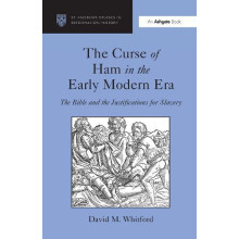 The Curse of Ham in the Early Modern Era The Bible and the Justificati