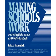 Making Schools Work Improving Performance and Controlling Costs by Eri