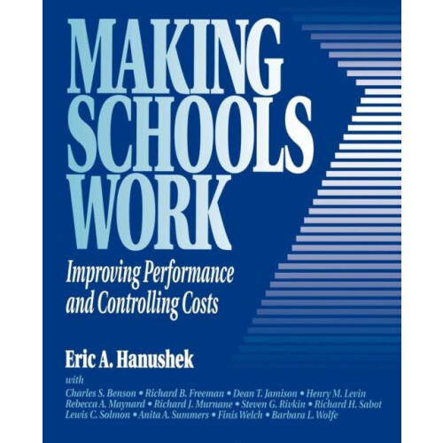 Making Schools Work Improving Performance and Controlling Costs by Eri