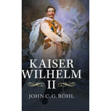 Kaiser Wilhelm II A Concise Life by John C. G. Rohl Hardcover Book