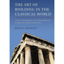 The Art of Building in the Classical World by John R. Senseney Paperba