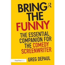 Bring the Funny The Essential Companion for the Comedy Screenwriter by