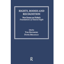 Rights Bodies and Recognition New Essays on Fichtes Foundations of Nat