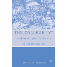 The College Y Student Religion in the Era of Secularization by David P