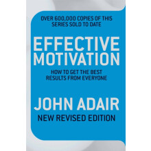Effective Motivation REVISED EDITION How to Get the Best Results From