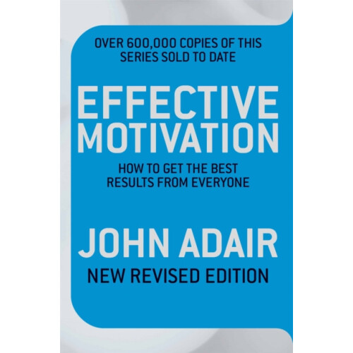 Effective Motivation REVISED EDITION How to Get the Best Results From