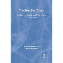 The Road Not Taken A History of Radical Social Work in the United Stat
